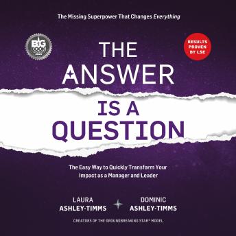 The Answer is a Question: The Missing Superpower that Changes Everything and Will Transform Your Impact as a Manager and Leader