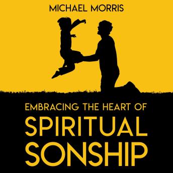 Embracing the Heart of Spiritual Sonship: The Journey of Relational Discipleship