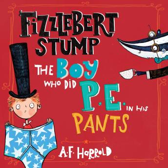Fizzlebert Stump: The Boy Who Did P.E. in his Pants