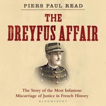 The Dreyfus Affair: The Story of the Most Infamous Miscarriage of Justice in French History