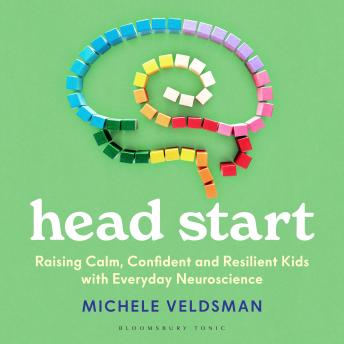 Head Start: Raising Calm, Confident and Resilient Kids with Everyday Neuroscience