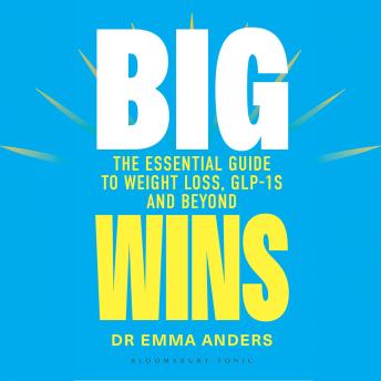 The Big Wins: The Essential Guide to Weight Loss, GLP-1s and Beyond