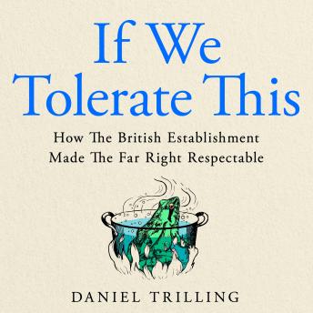 If We Tolerate This: How the British establishment made the far right respectable