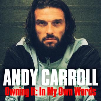 Owning It: A deeply personal football memoir from former Newcastle United and West Ham striker Andy Carroll