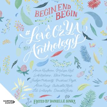 Begin, End, Begin: A #LoveOzYA Anthology