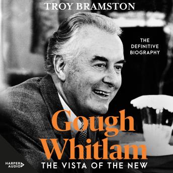 Gough Whitlam: The Vista of the New