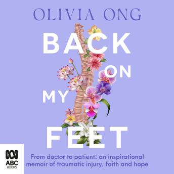 Back On My Feet: From doctor to patient, an inspirational memoir of traumatic injury, faith and hope