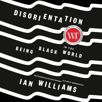 Disorientation: Being Black in the World
