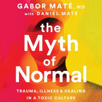 Download Myth of Normal by Gabor Maté, Daniel Maté