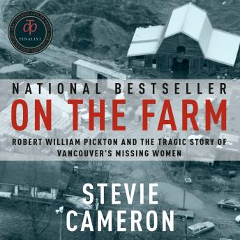 On the Farm: Robert William Pickton and the Tragic Story of Vancouver's Missing Women