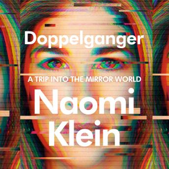 Download Doppelganger: A Trip into the Mirror World by Naomi Klein