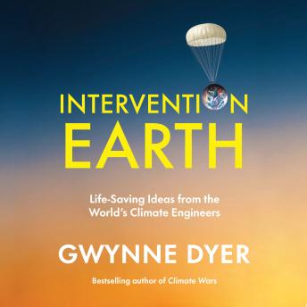 Intervention Earth: Life-Saving Ideas from the World's Climate Engineers