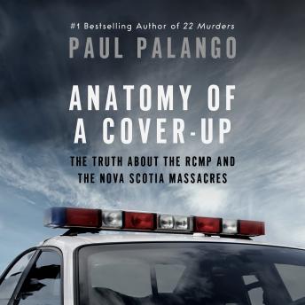 Anatomy of a Cover-Up: The Truth about the RCMP and the Nova Scotia Massacres