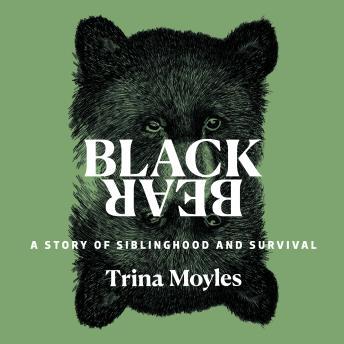 Black Bear: A Story of Siblinghood and Survival Audiobook by Trina Moyles episode artwork