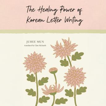 Healing Power of Korean Letter Writing - Juhee Mun Healing Power of Korean Letter Writing - Juhee Mun