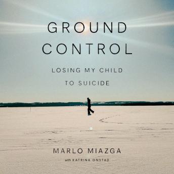 Ground Control: Losing My Child to Suicide