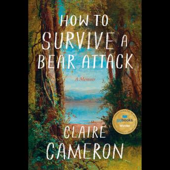 How to Survive a Bear Attack: A Memoir