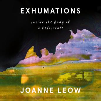 Exhumations: Inside the Body of a Petrostate