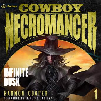 Infinite Dusk: Cowboy Necromancer, Book 1
