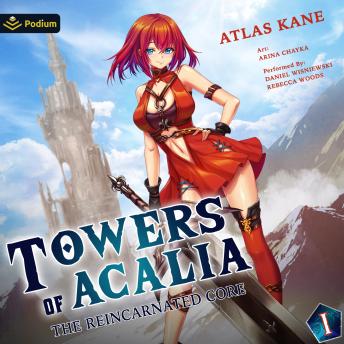 The Reincarnated Core Volume 1: Towers of Acalia, Book 1