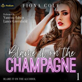 Blame It on the Champagne: Blame It on the Alcohol, Book 1