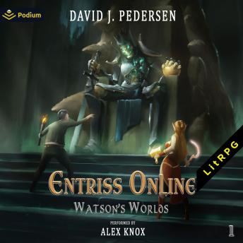 Entriss Online: A LitRPG Adventure: Watson's Worlds, Book 1