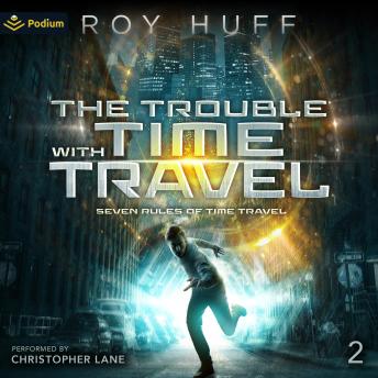The Trouble with Time Travel: Seven Rules of Time Travel, Book 2