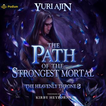 The Path of the Strongest Mortal: The Heavenly Throne, Book 5