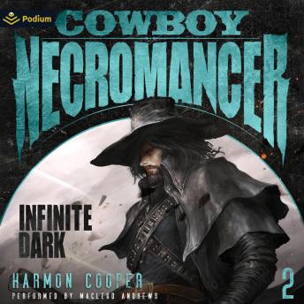 Infinite Dark: Cowboy Necromancer, Book 2
