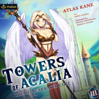 The Reincarnated Core Volume 3: Towers of Acalia, Book 3