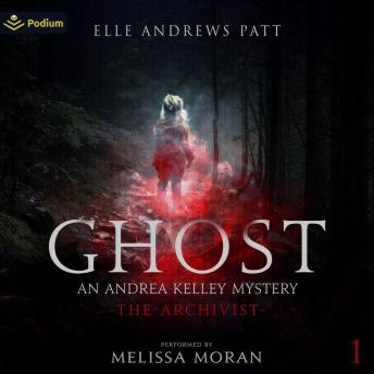 Ghost: An Andrea Kelley Mystery: The Archivist, Book 1