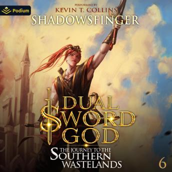 The Journey to the Southern Wastelands: Dual Sword God, Book 6