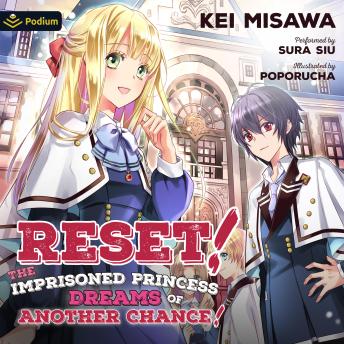 Reset! The Imprisoned Princess Dreams of Another Chance!: Reset! The Imprisoned Princess Dreams of Another Chance!, Book 1