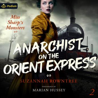 Anarchist on the Orient Express: Miss Sharp's Monsters, Book 2