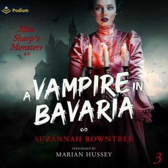 A Vampire in Bavaria: Miss Sharp's Monsters, Book 3