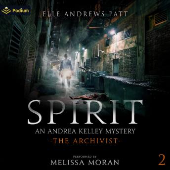 Spirit: An Andrea Kelley Mystery: The Archivist, Book 2
