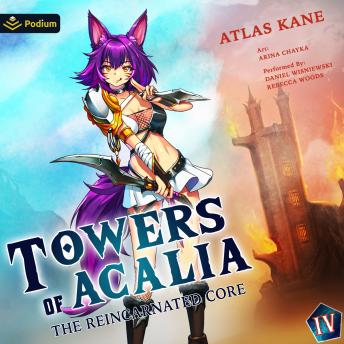 The Reincarnated Core Volume 4: Towers of Acalia, Book 4