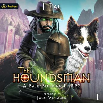 The Houndsman: A Base-Building LitRPG Adventure: The Houndsman, Book 1