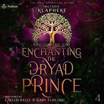 Enchanting the Dryad Prince: Kingdoms of Lore, Book 4