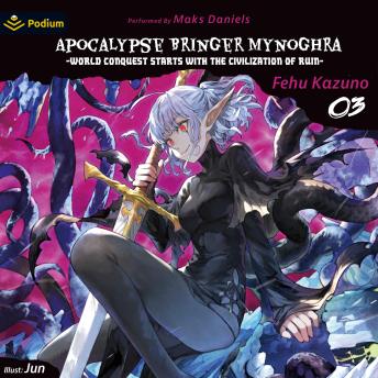 Apocalypse Bringer Mynoghra: World Conquest Starts with the Civilization of Ruin, Vol. 3: Apocalypse Bringer Mynoghra, Book 3