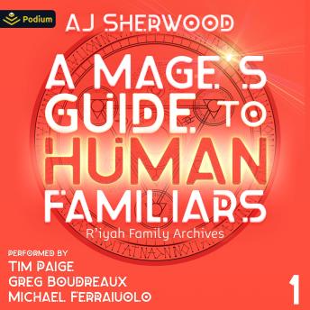 A Mage's Guide to Human Familiars: R'iyah Family Archives, Book 1