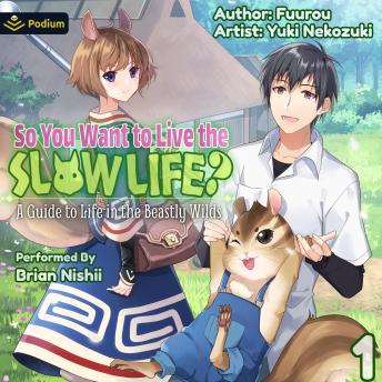 So You Want to Live the Slow Life? A Guide to Life in the Beastly Wilds, Vol. 1: So You Want to Live the Slow Life?, Book 1