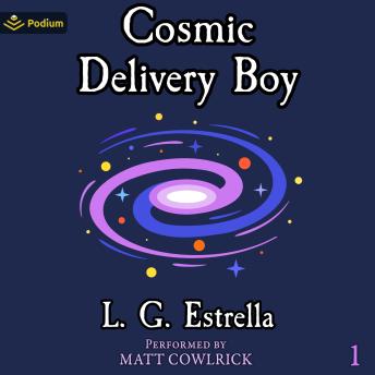 Cosmic Delivery Boy: Cosmic Delivery Boy, Book 1
