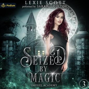 Seized by Magic: Drexel Academy, Book 3