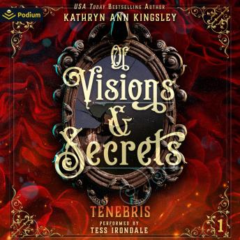 Of Visions & Secrets: Tenebris, Book 1