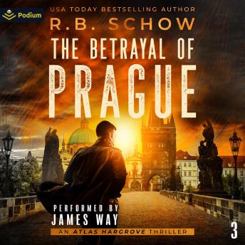 The Betrayal of Prague: Atlas Hargrove, Book 3