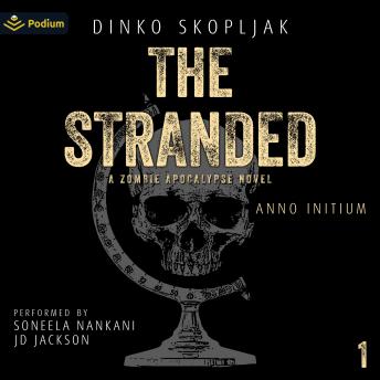 The Stranded: A Zombie Apocalypse Novel: Anno Initium, Book 1