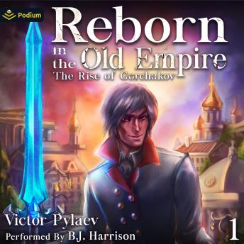 Reborn in the Old Empire: The Rise of Gorchakov, Book 1