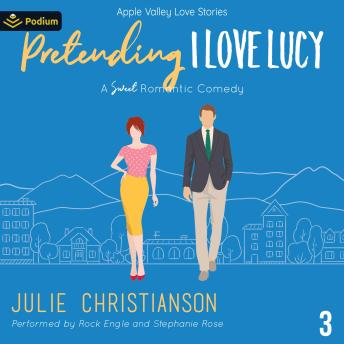 Pretending I Love Lucy: Apple Valley Love Stories, Book 3