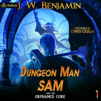 Dungeon Man Sam and the Orphaned Core: Dungeon Man Sam, Book 1